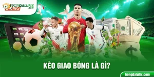 Kèo giao bóng là gì?