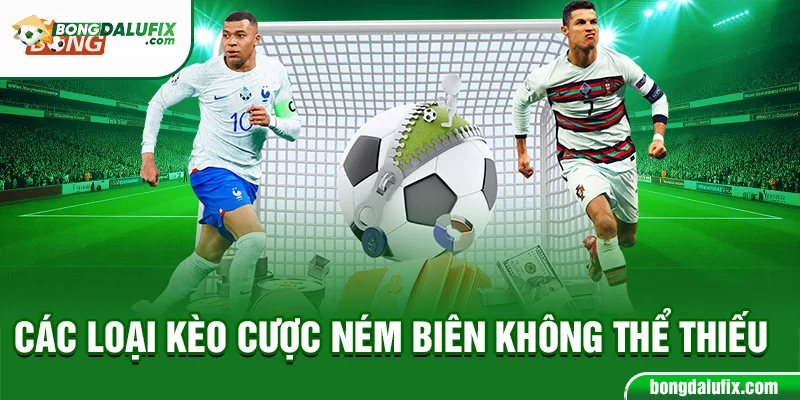 Các loại kèo cược ném biên không thể thiếu