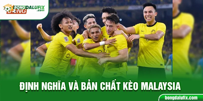 Định nghĩa và bản chất kèo Malaysia