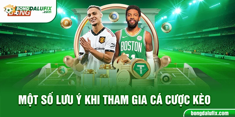 Một số lưu ý khi tham gia cá cược kèo Malaysia