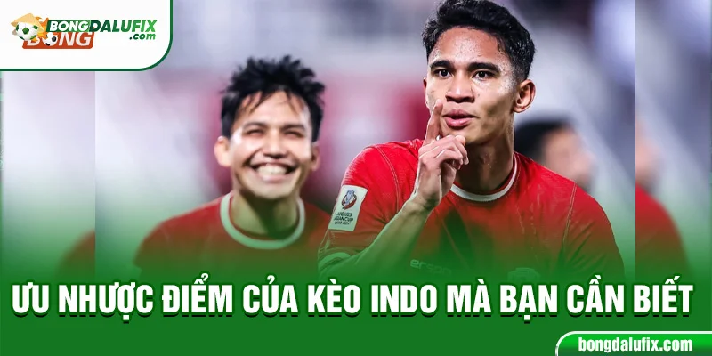 Ưu nhược điểm của kèo indo mà bạn cần biết